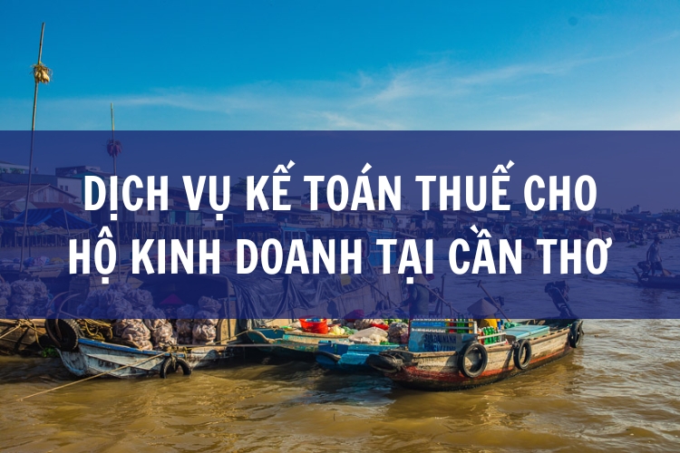 Dịch Vụ Kế Toán Thuế Cho Hộ Kinh Doanh tại Cần Thơ