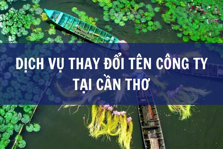 Dịch vụ thay đổi tên công ty tại Cần Thơ